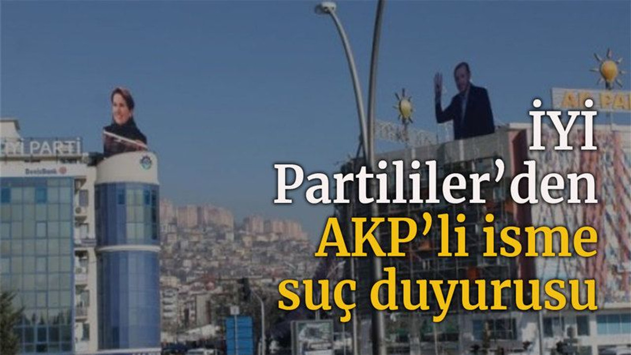 İYİ Partililer’den AKP’li isme suç duyurusu!